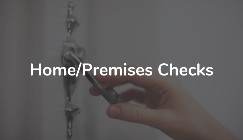 Home/Premises Checks